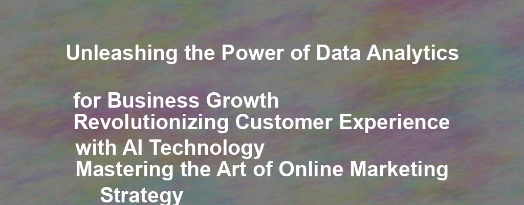 Unleashing the Power of Data Analytics for Business Growth
Revolutionizing Customer Experience with AI Technology
Mastering the Art of Online Marketing Strategy
The Ultimate Guide to Building a Successful E-Commerce Business
Top Trends Shaping the Future of Retail Industry